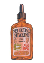 Load image into Gallery viewer, Bottle labeled 'Selective Hearing Ear Drops' with a humorous label on a white background